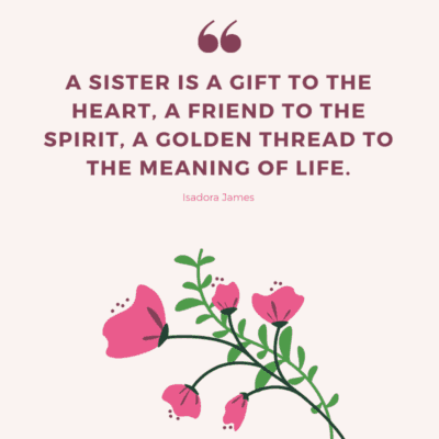 an inspirational quote for sisters on Mother's Day - A sister is a gift to the heart, a friend to the spirit, a golden thread to the meaning of life.
