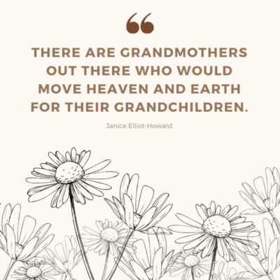 a Mother's Day quote for grandma - There are grandmothers out there who would move heaven and earth for their grandchildren.