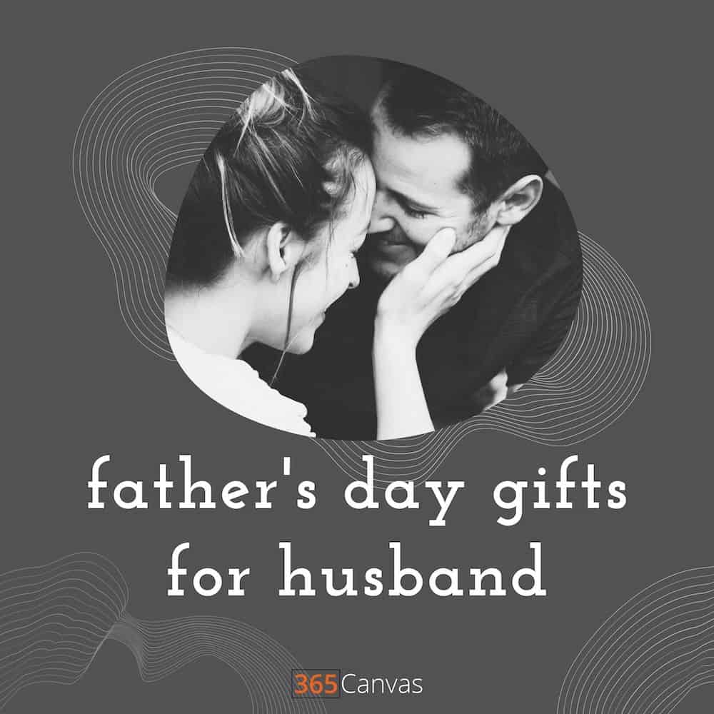 Best Father S Day Gifts For Husband 25 Thoughtful Gift Ideas From Wife 2021 365canvas Blog